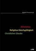 Atheismus - Religiöse Gleichgültigkeit - Christlicher Glaube Atheismus - Religiöse Gleichgültigkeit - Christlicher Glaube