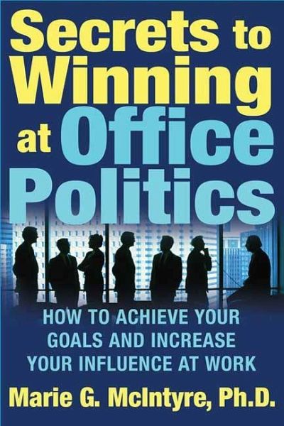 Secrets to Winning at Office Politics (eBook, ePUB) von Marie G. Mcintyre -  Portofrei bei bü