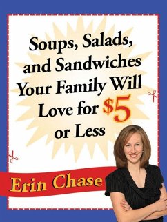 Soups, Salads, and Sandwiches Your Family Will Love for $5 or Less (eBook, ePUB) - Chase, Erin