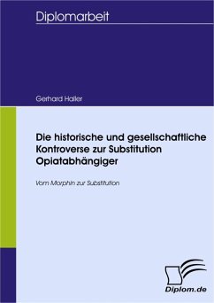 Die historische und gesellschaftliche Kontroverse zur Substitution Opiatabhängiger (eBook, PDF) - Haller, Gerhard