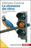Le stranezze del clima. Che cosa sta cambiando e perché Le stranezze del clima. Che cosa sta cambiando e perché
