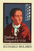 Defoe on Sheppard and Wild: The True and Genuine Account of the Life and Actions of the Late Jonathan Wild by Daniel Defoe (eBook, ePUB)
