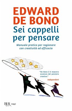 Sei cappelli per pensare. Manuale pratico per ragionare con creatività ed efficacia - de Bono, Edward