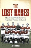 The Lost Babes: Manchester United and the Forgotten Victims of Munich (eBook, ePUB)
