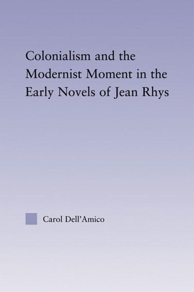 Colonialism and the Modernist Moment in the Early Novels of Jean Rhys (eBook, ePUB) Colonialism and the Modernist Moment in the Early Novels of Jean Rhys (eBook, ePUB)