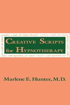 Creative Scripts For Hypnotherapy (eBook, ePUB) - Hunter, Marlene E.