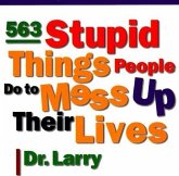 563 Stupid Things Stupid People Do to Mess Up Their Lives (eBook, ePUB)
