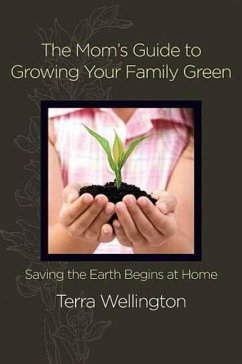 The Mom's Guide to Growing Your Family Green (eBook, ePUB) - Wellington, Terra