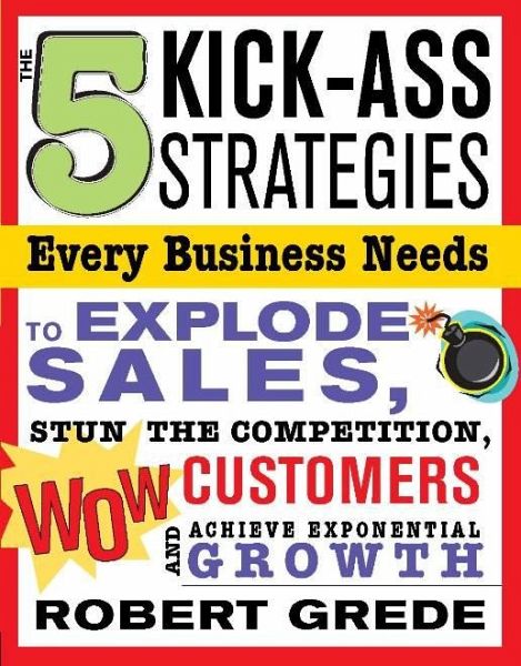 The 5 Kick-Ass Strategies Every Business Needs (eBook, ePUB) The 5 Kick-Ass Strategies Every Business Needs (eBook, ePUB)