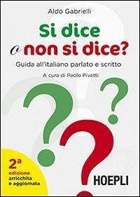 Si dice o non si dice? Guida all'italiano parlato e scritto - Gabrielli, Aldo Si dice o non si dice? Guida all'italiano parlato e scritto - Gabrielli, Aldo