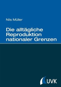 Die alltägliche Reproduktion nationaler Grenzen - Müller, Nils