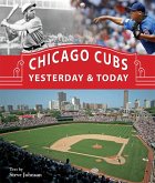 Chicago Cubs Yesterday & Today (eBook, ePUB)