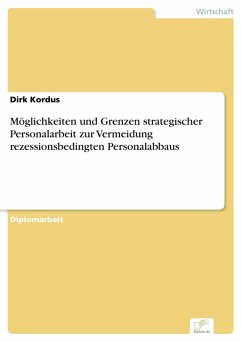 Möglichkeiten und Grenzen strategischer Personalarbeit zur Vermeidung rezessionsbedingten Personalabbaus (eBook, PDF) - Kordus, Dirk