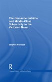 The Romantic Sublime and Middle-Class Subjectivity in the Victorian Novel (eBook, ePUB) The Romantic Sublime and Middle-Class Subjectivity in the Victorian Novel (eBook, ePUB)