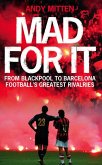 Mad for it: From Blackpool to Barcelona: Football's Greatest Rivalries (eBook, ePUB)