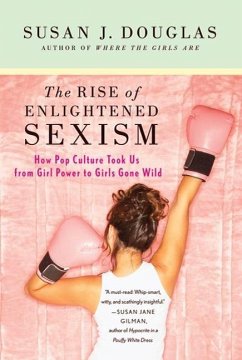 The Rise of Enlightened Sexism (eBook, ePUB) - Douglas, Susan J.