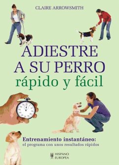 Adiestre a su perro rápido y fácil - Arrowsmith, Claire