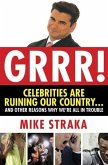 Grrr! Celebrities Are Ruining Our Country...and Other Reasons Why We're All in Trouble (eBook, ePUB)