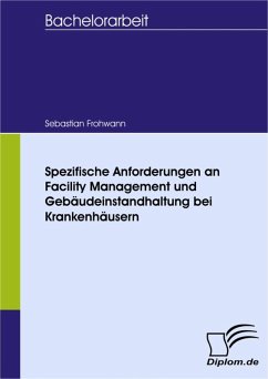 Spezifische Anforderungen an Facility Management und Gebäudeinstandhaltung bei Krankenhäusern (eBook, PDF) - Frohwann, Sebastian