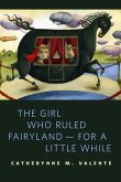 The Girl Who Ruled Fairyland--For a Little While (eBook, ePUB)
