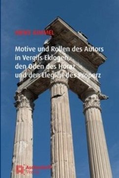 Motive und Rollen des Autors in Vergils Eklogen, den Oden des Horaz und den Elegien des Properz - Kimmel, Meike