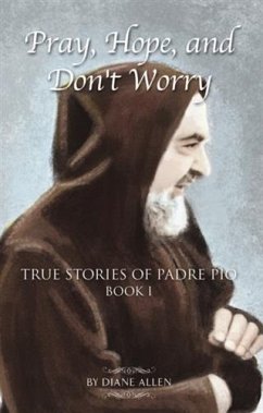 Pray, Hope, and Don't Worry: True Stories of Padre Pio Book 1 (eBook, ePUB) - Allen, Diane
