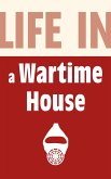 Life in a Wartime House: 1939-1945 (eBook, ePUB) Life in a Wartime House: 1939-1945 (eBook, ePUB)
