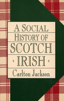 A Social History of the Scotch-Irish (eBook, ePUB) - Jackson, Carlton A Social History of the Scotch-Irish (eBook, ePUB) - Jackson, Carlton