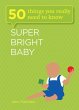 Super Bright Baby: 50 Things You Really... - Bild 1