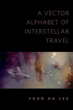 A Vector Alphabet of Interstellar Travel (eBook, ePUB) - Lee, Yoon Ha