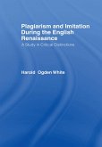 Plagiarism and Imitation During the English Renaissance (eBook, ePUB) Plagiarism and Imitation During the English Renaissance (eBook, ePUB)