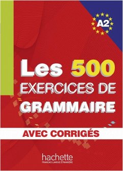 Les 500 Exercices de Grammaire A2. Livre + avec corrigés - Akyüz, Anne; Bazelle-Shahmaei, Bernadette; Bonenfant, Joëlle; Gliemann, Marie-Françoise