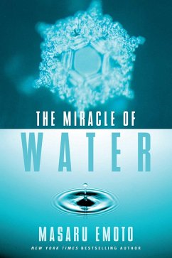 The Miracle of Water (eBook, ePUB) - Emoto, Masaru