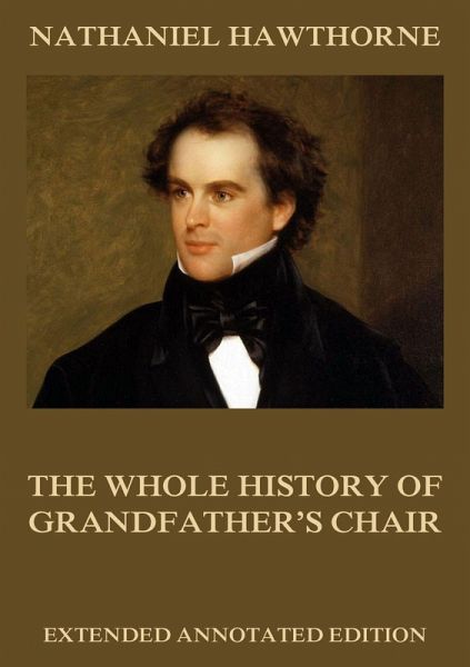 The Whole History Of Grandfather's Chair (eBook, ePUB) The Whole History Of Grandfather's Chair (eBook, ePUB)