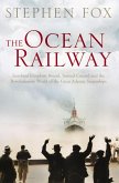 The Ocean Railway: Isambard Kingdom Brunel, Samuel Cunard and the Revolutionary World of the Great Atlantic Steamships (eBook, ePUB)
