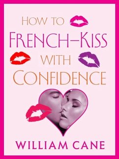 How to French-Kiss with Confidence (eBook, ePUB) - Cane, William