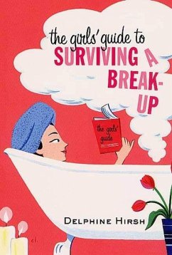 The Girls' Guide to Surviving a Break-Up (eBook, ePUB) - Hirsh, Delphine