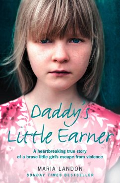 Daddy's Little Earner: A heartbreaking true story of a brave little girl's escape from violence (eBook, ePUB) - Landon, Maria