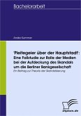'Pleitegeier über der Hauptstadt': Eine Fallstudie zur Rolle der Medien bei der Aufdeckung des Skandals um die Berliner Bankgesellschaft (eBook, PDF)