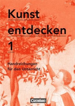 Kunst entdecken Sekundarstufe I Band 1 Handreichungen für den Unterricht mit Kopiervorlagen