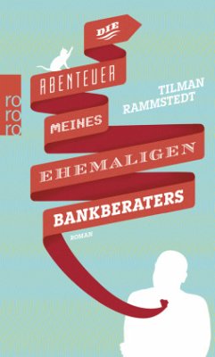 Die Abenteuer meines ehemaligen Bankberaters - Rammstedt, Tilman