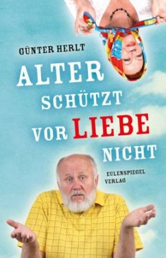 Alter schützt vor Liebe nicht - Herlt, Günter