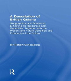 A Description of British Guiana, Geographical and Statistical, Exhibiting Its Resources and Capabilities, Together with the Present and Future Condition and Prospects of the Colony (eBook, PDF) - Schomburg, Robert