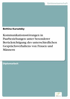 Kommunikationsstörungen in Paarbeziehungen unter besonderer Berücksichtigung des unterschiedlichen Gesprächsverhaltens von Frauen und Männern (eBook, PDF) - Kursatzky, Bettina