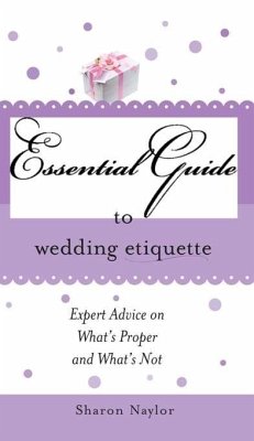 Essential Guide to Wedding Etiquette (eBook, ePUB) - Naylor, Sharon