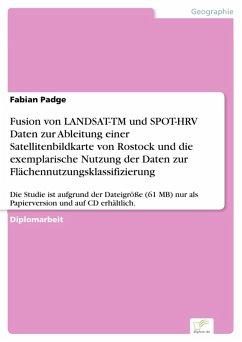Cover Fusion von LANDSAT-TM und SPOT-HRV Daten zur Ableitung einer Satellitenbildkarte von Rostock und die exemplarische Nutzung der Daten zur Flächennutzungsklassifizierung (eBook, PDF)
