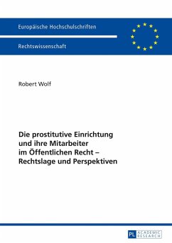 Die prostitutive Einrichtung und ihre Mitarbeiter im Öffentlichen Recht ¿ Rechtslage und Perspektiven - Wolf, Robert