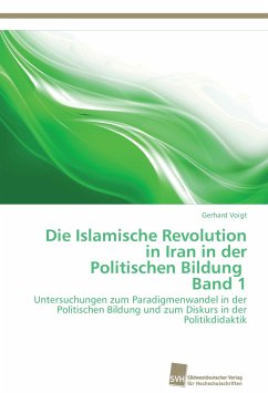 Die Islamische Revolution in Iran in der Politischen Bildung Band 1 - Voigt, Gerhard