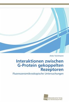 Interaktionen zwischen G-Protein gekoppelten Rezeptoren - Teichmann, Anke