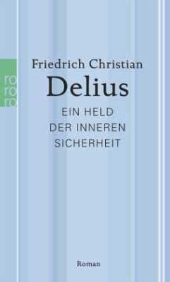 Ein Held der inneren Sicherheit - Delius, Friedrich Christian